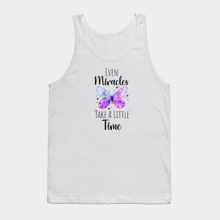 Even Miracles Take A Little Time butterfly Tank Top